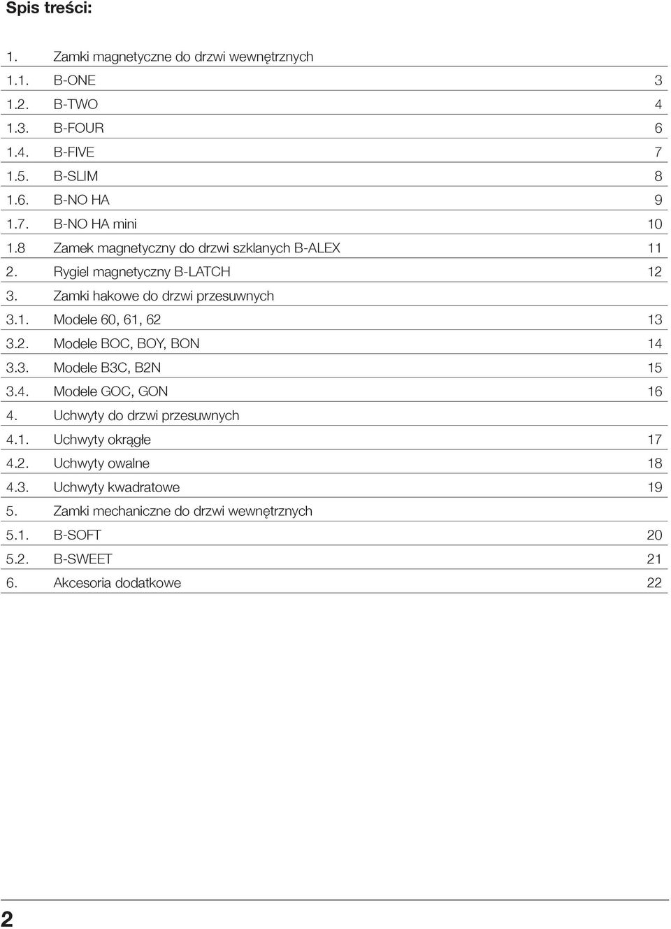 2. Modele BOC, BOY, BON 14 3.3. Modele B3C, B2N 15 3.4. Modele GOC, GON 16 4. Uchwyty do drzwi przesuwnych 4.1. Uchwyty okrągłe 17 4.2. Uchwyty owalne 4.