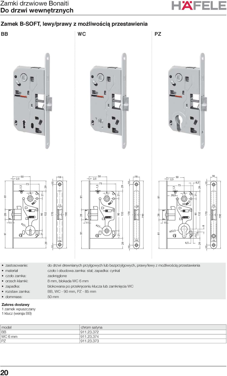 bezprzylgowych, prawy/lewy z możliwością przestawienia czoło i obudowa zamka: stal; zapadka: cynkal 8 mm, blokada WC 6 mm blokowana po