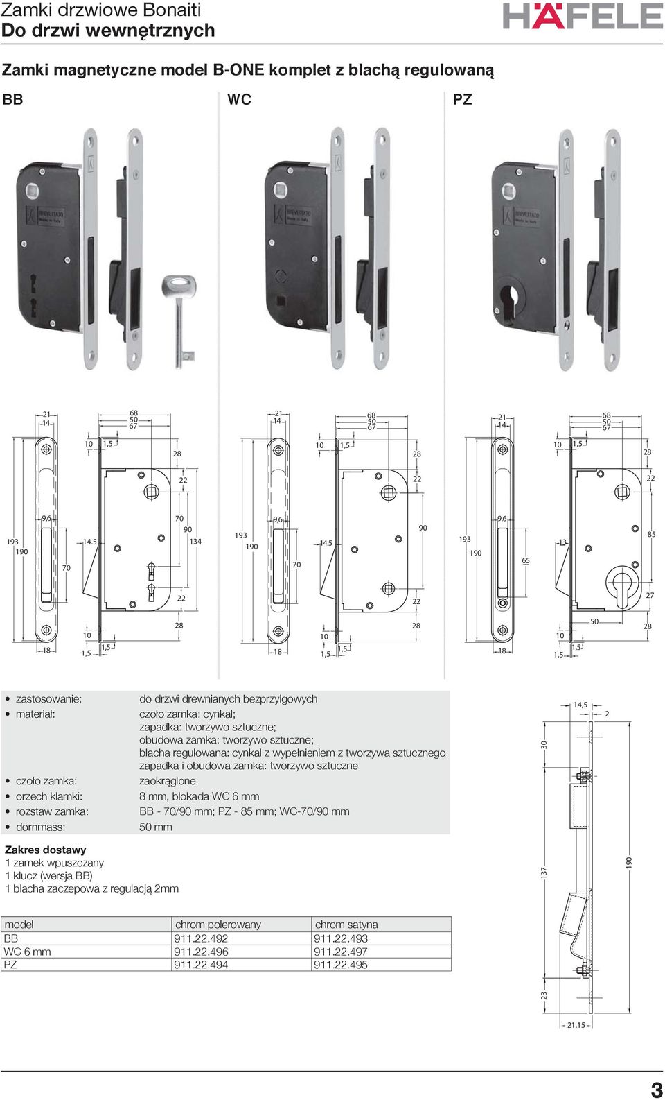 sztuczne; blacha regulowana: cynkal z wypełnieniem z tworzywa sztucznego zapadka i obudowa zamka: tworzywo sztuczne 8 mm, blokada WC 6 mm BB - 70/ mm; PZ - 85 mm; WC-70/ mm mm