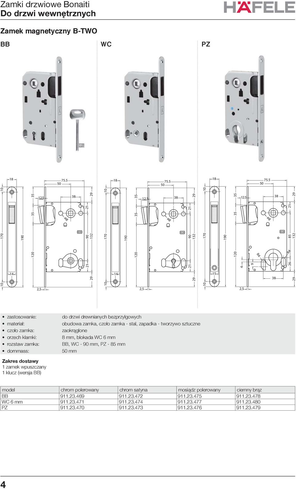 czoło zamka - stal, zapadka - tworzywo sztuczne 8 mm, blokada WC 6 mm BB, WC - mm, PZ - 85 mm mm 1 zamek wpuszczany 1 klucz (wersja BB)