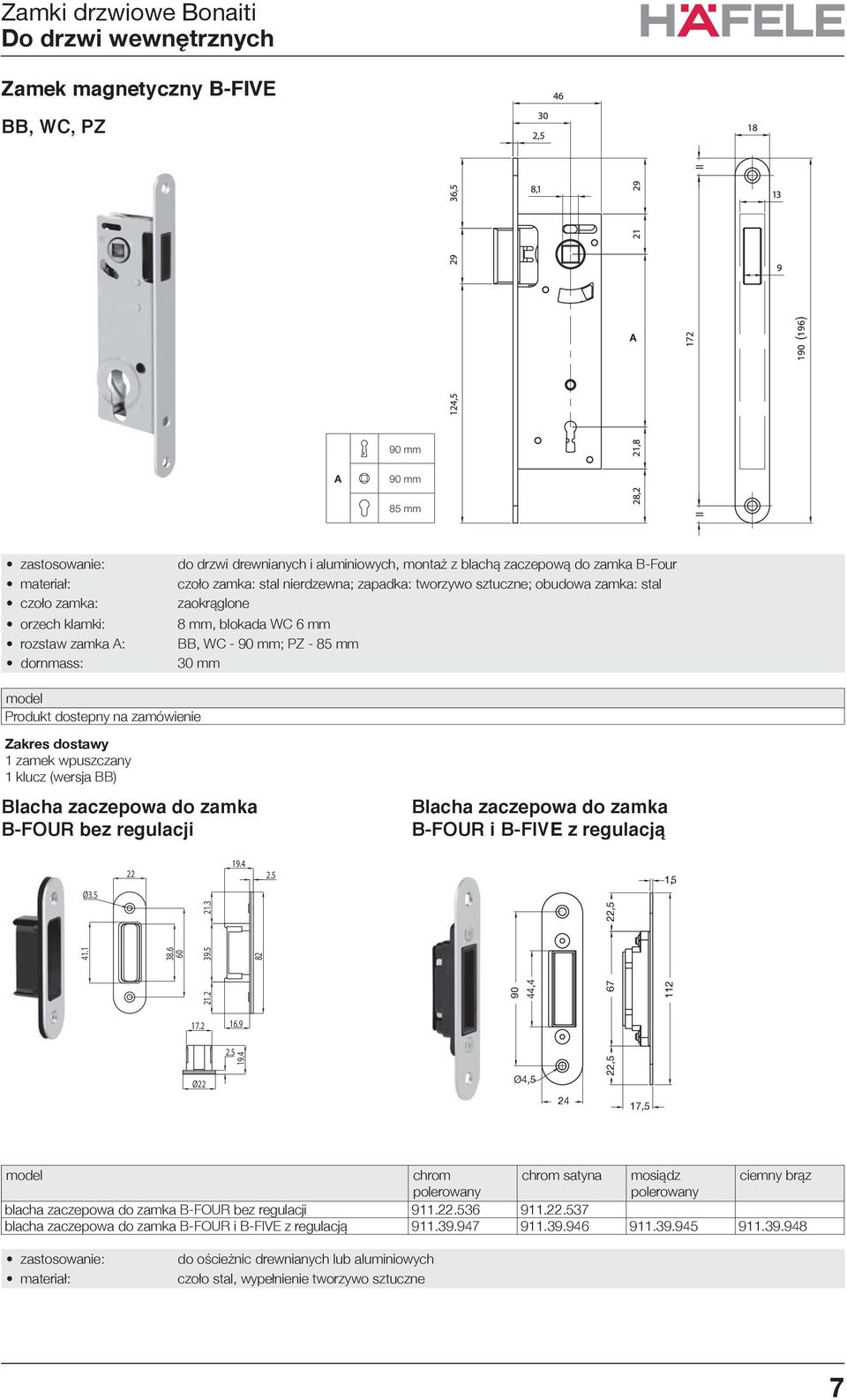 zaczepowa do zamka B-FOUR bez regulacji Blacha zaczepowa do zamka B-FOUR i B-FIVE z regulacją Ø3.5 22 19.4 2.5 41.1.6 60.2 39.5.3 82 44,4 67 22,5 2 17.2 16.9 Ø22 2.5 19.