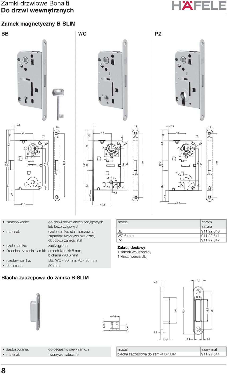 orzech klamki: 8 mm, blokada WC 6 mm rozstaw zamka: BB, WC - mm; PZ - 85 mm mm chrom satyna BB 9.22.