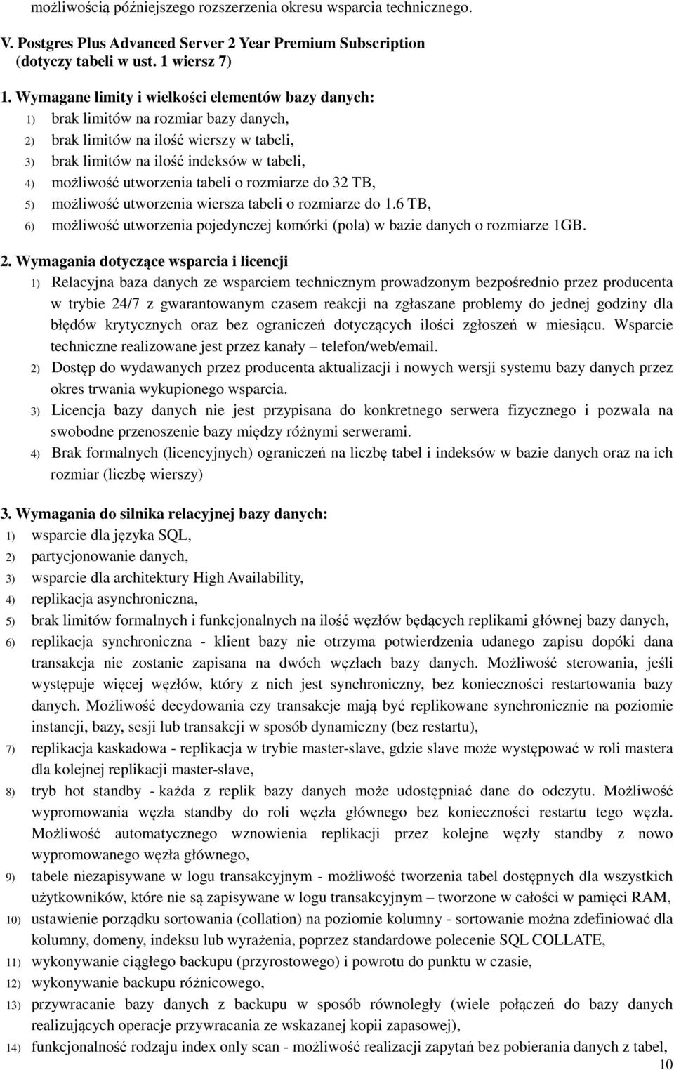 utworzenia tabeli o rozmiarze do 32 TB, 5) możliwość utworzenia wiersza tabeli o rozmiarze do 1.6 TB, 6) możliwość utworzenia pojedynczej komórki (pola) w bazie danych o rozmiarze 1GB. 2.