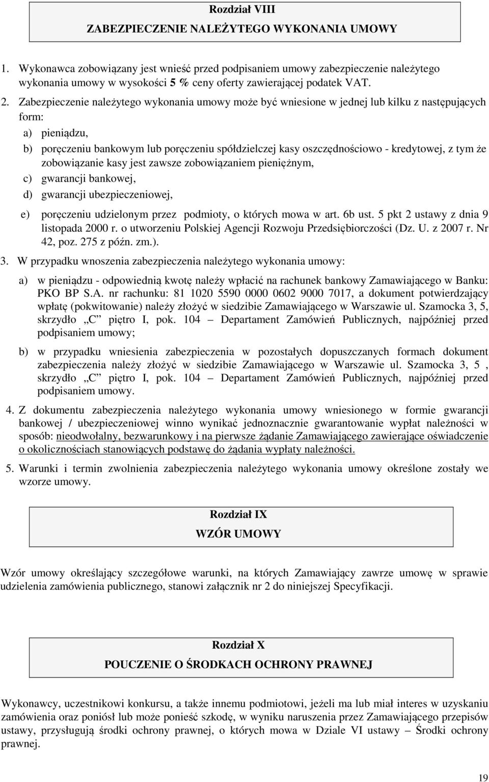 Zabezpieczenie należytego wykonania umowy może być wniesione w jednej lub kilku z następujących form: a) pieniądzu, b) poręczeniu bankowym lub poręczeniu spółdzielczej kasy oszczędnościowo -