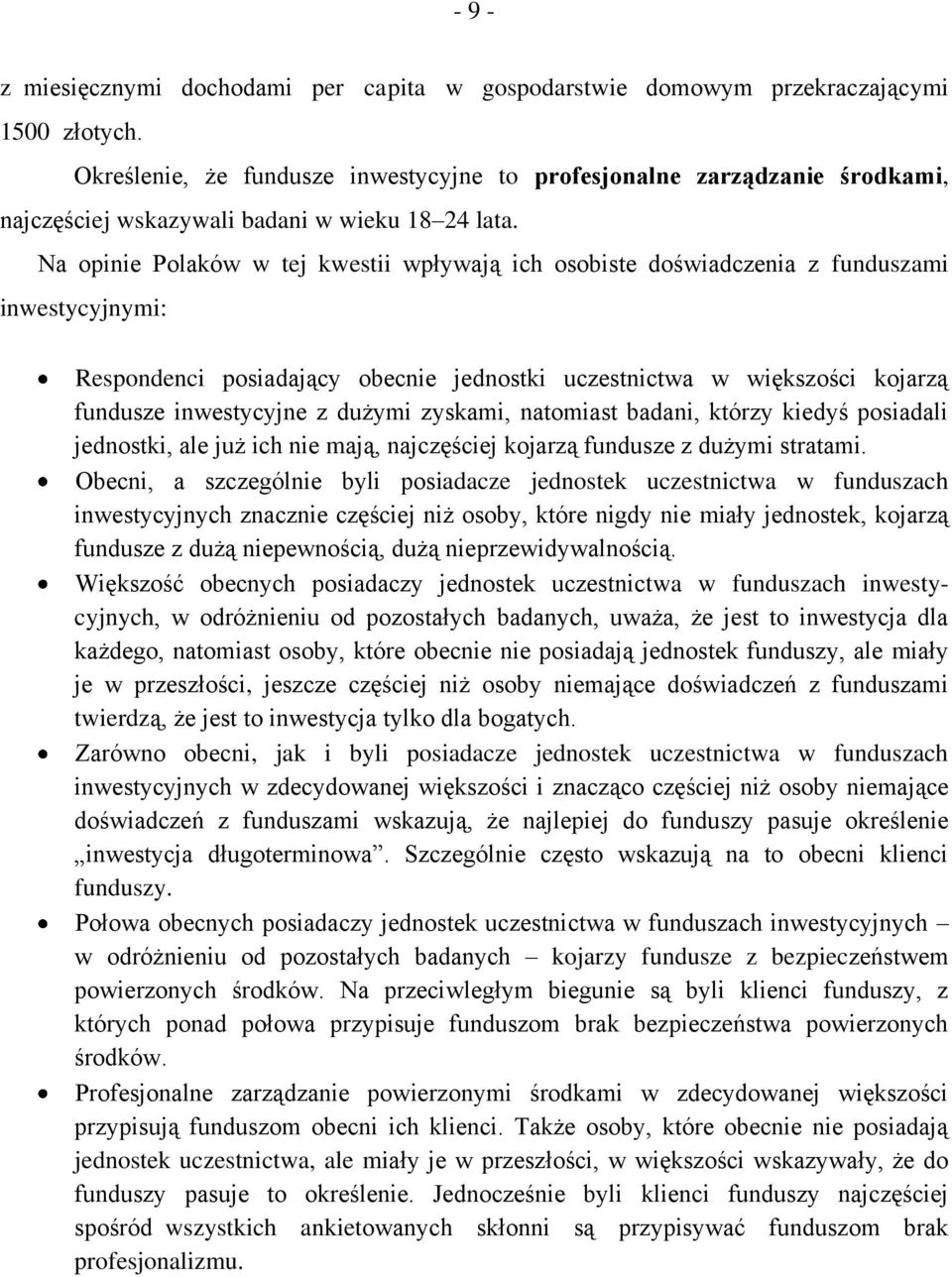 Na opinie Polaków w tej kwestii wpływają ich osobiste doświadczenia z funduszami inwestycyjnymi: Respondenci posiadający obecnie jednostki uczestnictwa w większości kojarzą fundusze inwestycyjne z