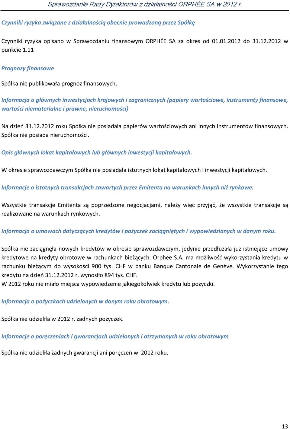 Informacja o głównych inwestycjach krajowych i zagranicznych (papiery wartościowe, instrumenty finansowe, wartości niematerialne i prawne, nieruchomości) Na dzień 31.12.