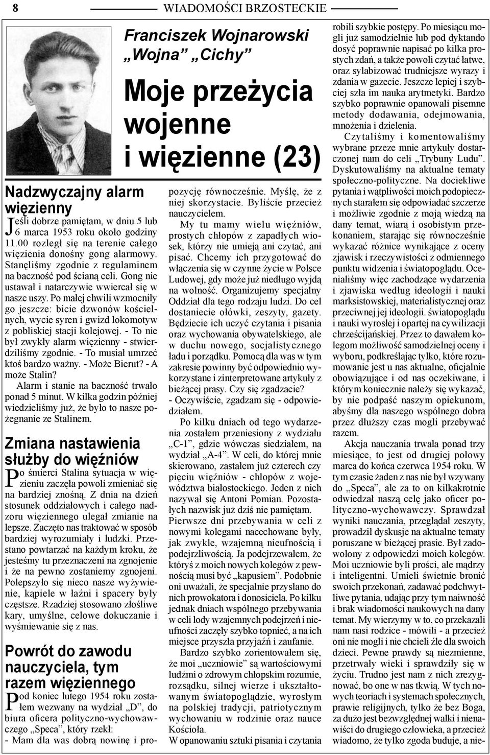 Po małej chwili wzmocniły go jeszcze: bicie dzwonów kościelnych, wycie syren i gwizd lokomotyw z pobliskiej stacji kolejowej. - To nie był zwykły alarm więzienny - stwierdziliśmy zgodnie.