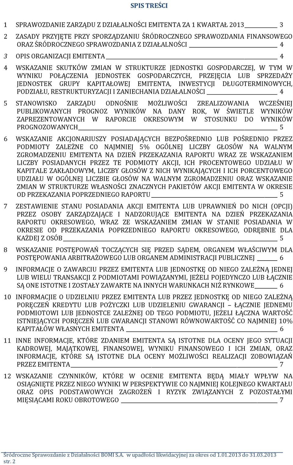 EMITENTA, INWESTYCJI DŁUGOTERMINOWYCH, PODZIAŁU, RESTRUKTURYZACJI I ZANIECHANIA DZIAŁALNOŚCI 4 5 STANOWISKO ZARZĄDU ODNOŚNIE MOŻLIWOŚCI ZREALIZOWANIA WCZEŚNIEJ PUBLIKOWANYCH PROGNOZ WYNIKÓW NA DANY