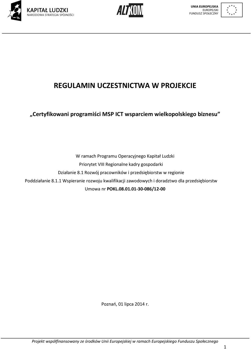 1 Rozwój pracowników i przedsiębiorstw w regionie Poddziałanie 8.1.1 Wspieranie rozwoju kwalifikacji zawodowych i doradztwo dla przedsiębiorstw Umowa nr POKL.