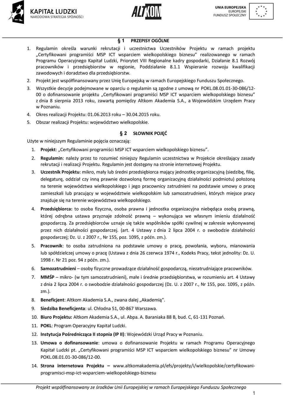 Operacyjnego Kapitał Ludzki, Priorytet VIII Regionalne kadry gospodarki, Działanie 8.1 Rozwój pracowników i przedsiębiorstw w regionie, Poddziałanie 8.1.1 Wspieranie rozwoju kwalifikacji zawodowych i doradztwo dla przedsiębiorstw.