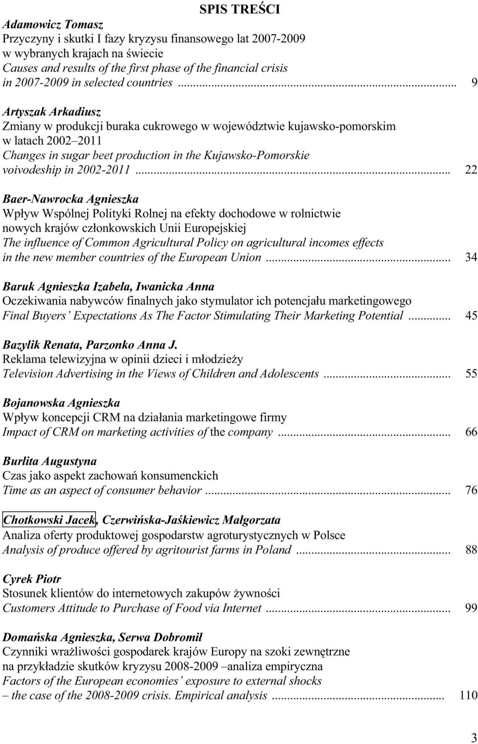 .. 9 Artyszak Arkadiusz Zmiany w produkcji buraka cukrowego w województwie kujawsko-pomorskim w latach 2002 2011 Changes in sugar beet production in the Kujawsko-Pomorskie voivodeship in 2002-2011.