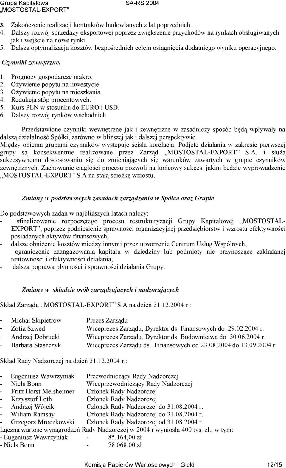 Ożywienie popytu na mieszkania. 4. Redukcja stóp procentowych. 5. Kurs PLN w stosunku do EURO i USD. 6. Dalszy rozwój rynków wschodnich.