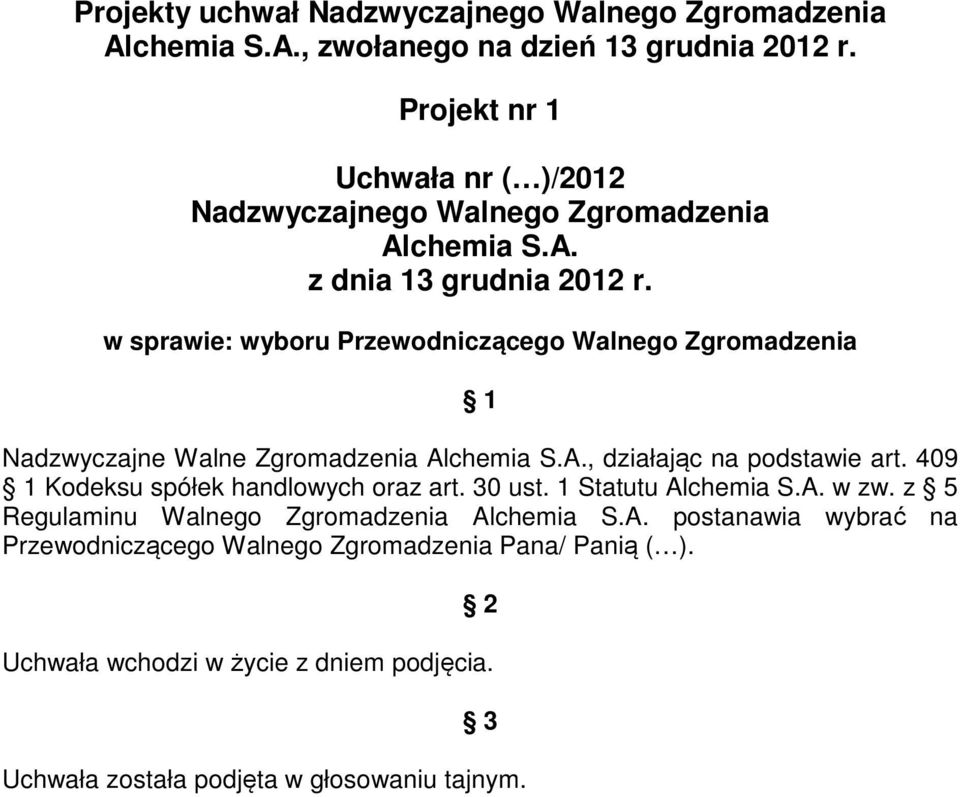 w sprawie: wyboru Przewodniczącego Walnego Zgromadzenia 1 Nadzwyczajne Walne Zgromadzenia Alchemia S.A., działając na podstawie art.