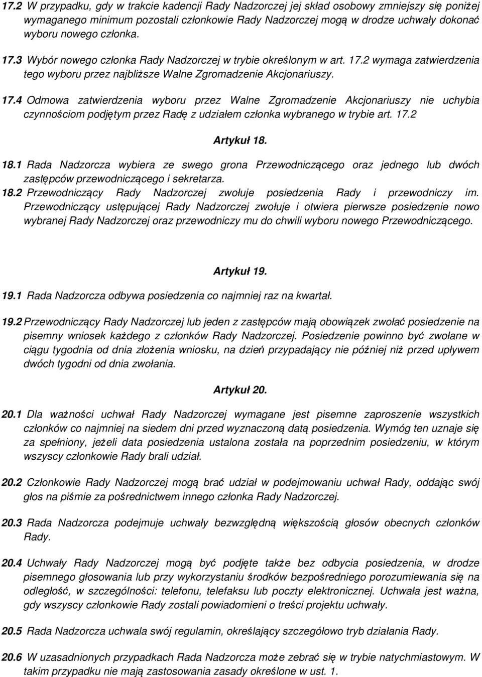 17.2 Artykuł 18. 18.1 Rada Nadzorcza wybiera ze swego grona Przewodniczącego oraz jednego lub dwóch zastępców przewodniczącego i sekretarza. 18.2 Przewodniczący Rady Nadzorczej zwołuje posiedzenia Rady i przewodniczy im.