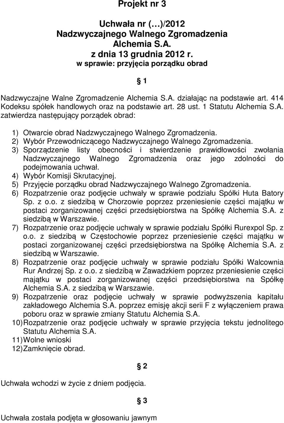 2) Wybór Przewodniczącego Nadzwyczajnego Walnego Zgromadzenia.