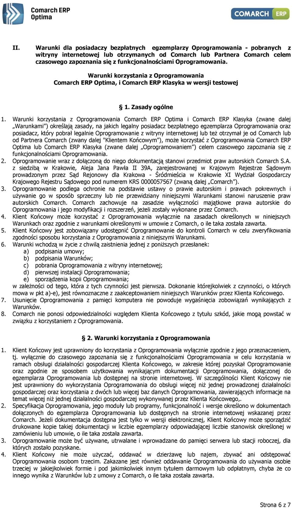 Warunki korzystania z Oprogramowania Comarch ERP Optima i Comarch ERP Klasyka (zwane dalej Warunkami ) określają zasady, na jakich legalny posiadacz bezpłatnego egzemplarza Oprogramowania oraz