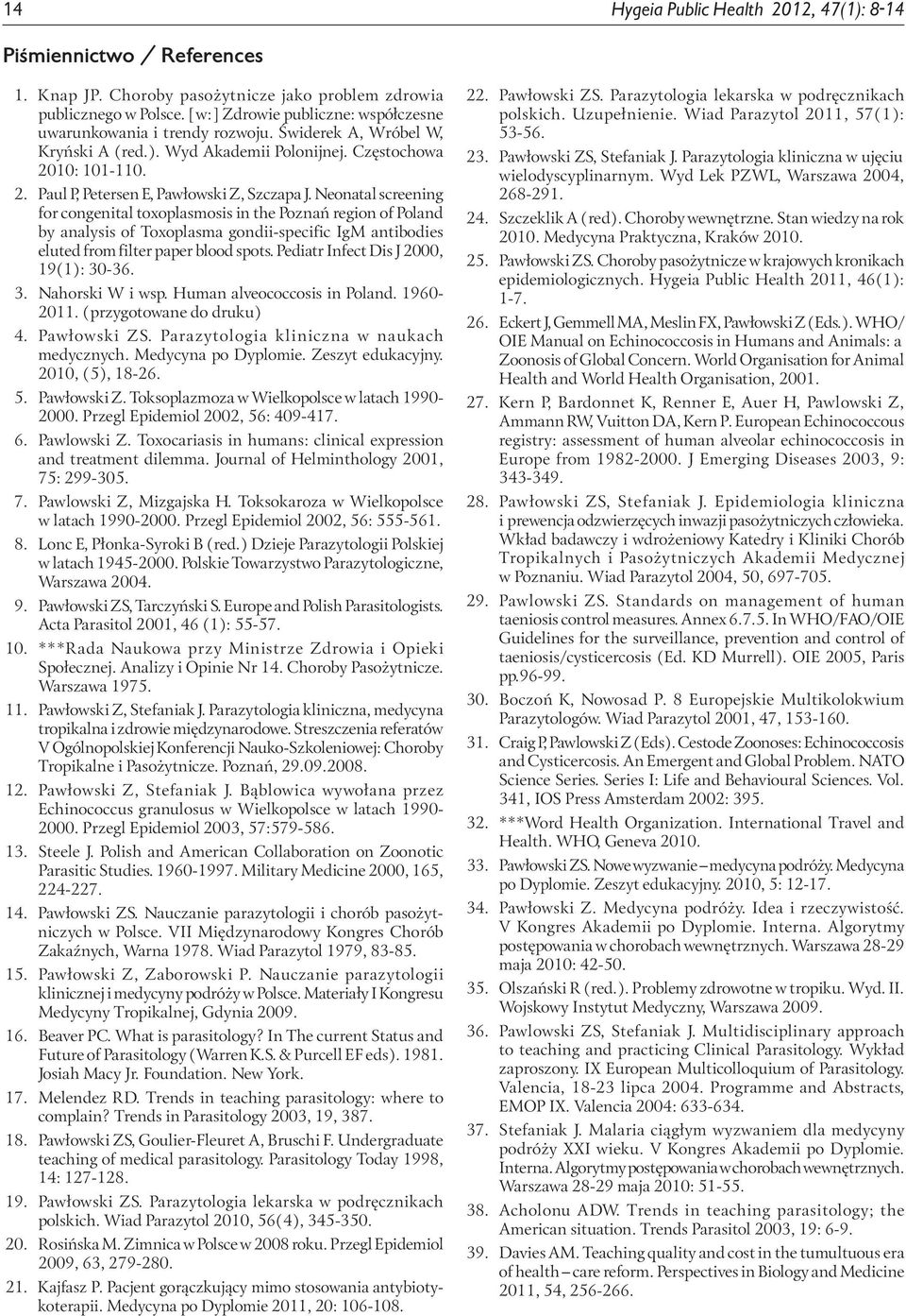 Neonatal screening for congenital toxoplasmosis in the Poznań region of Poland by analysis of Toxoplasma gondii-specific IgM antibodies eluted from filter paper blood spots.