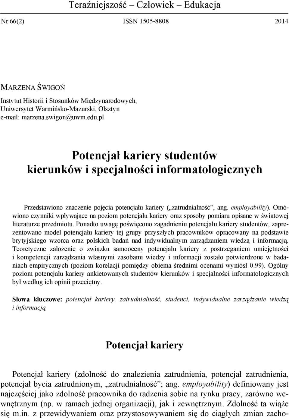 Omówiono czynniki wpływające na poziom potencjału kariery oraz sposoby pomiaru opisane w światowej literaturze przedmiotu.