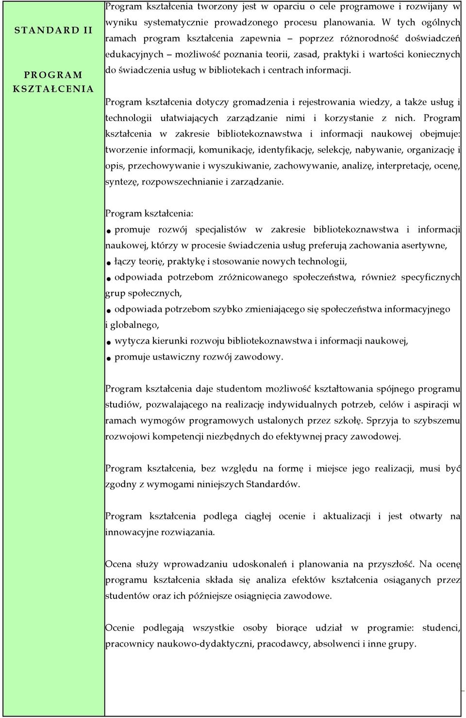 i centrach informacji. Program kształcenia dotyczy gromadzenia i rejestrowania wiedzy, a także usług i technologii ułatwiających zarządzanie nimi i korzystanie z nich.