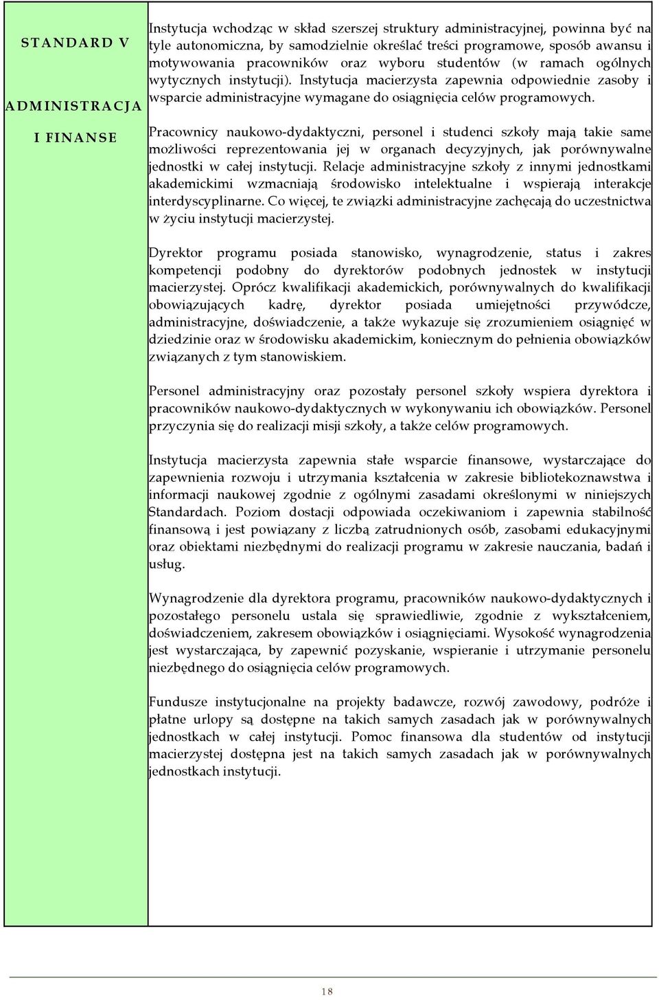 I FINANSE Pracownicy naukowo-dydaktyczni, personel i studenci szkoły mają takie same możliwości reprezentowania jej w organach decyzyjnych, jak porównywalne jednostki w całej instytucji.