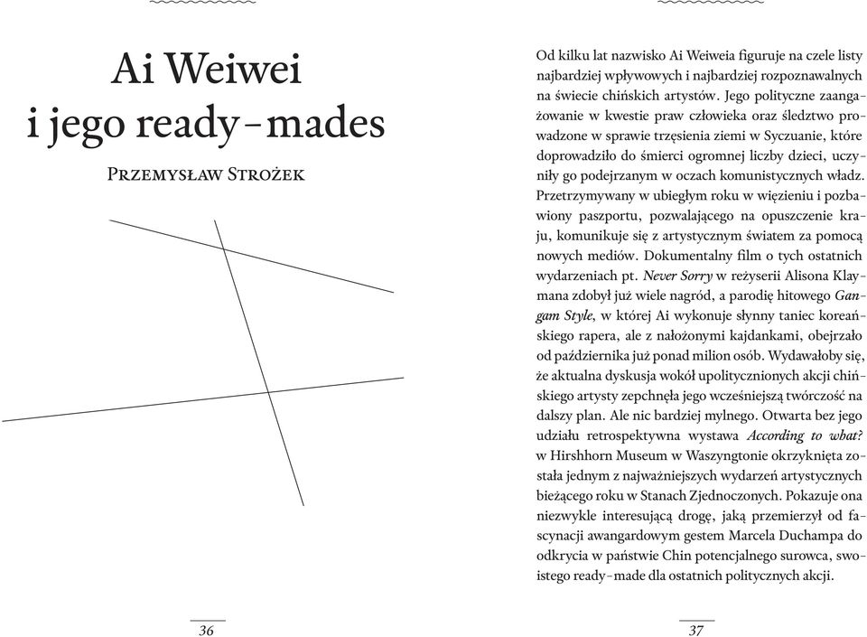 oczach komunistycznych władz. Przetrzymywany w ubiegłym roku w więzieniu i pozbawiony paszportu, pozwalającego na opuszczenie kraju, komunikuje się z artystycznym światem za pomocą nowych mediów.