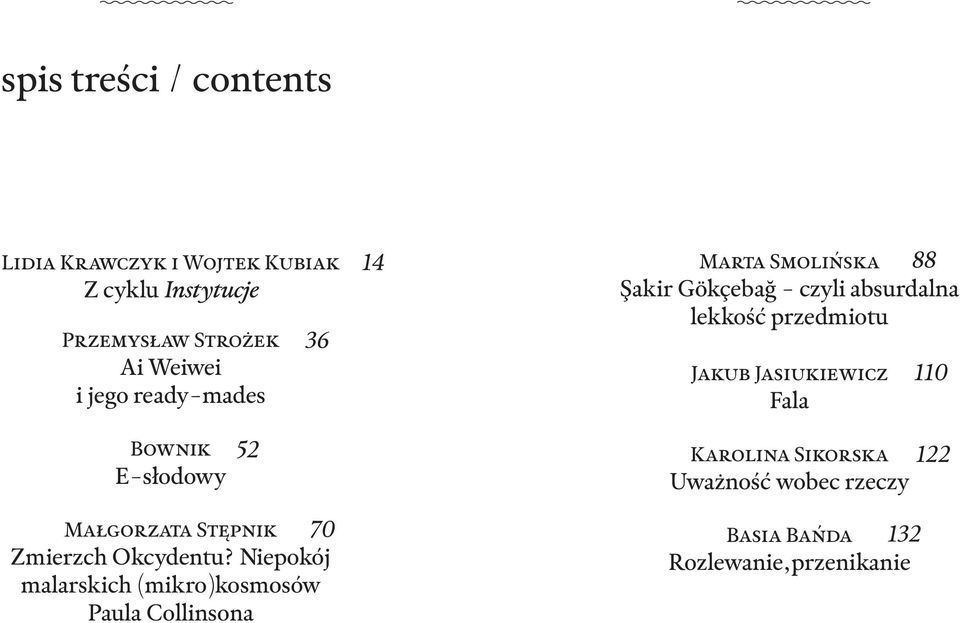 Jasiukiewicz Fala 110 Bownik E-słodowy 52 Karolina Sikorska Uważność wobec rzeczy 122 Małgorzata Stępnik