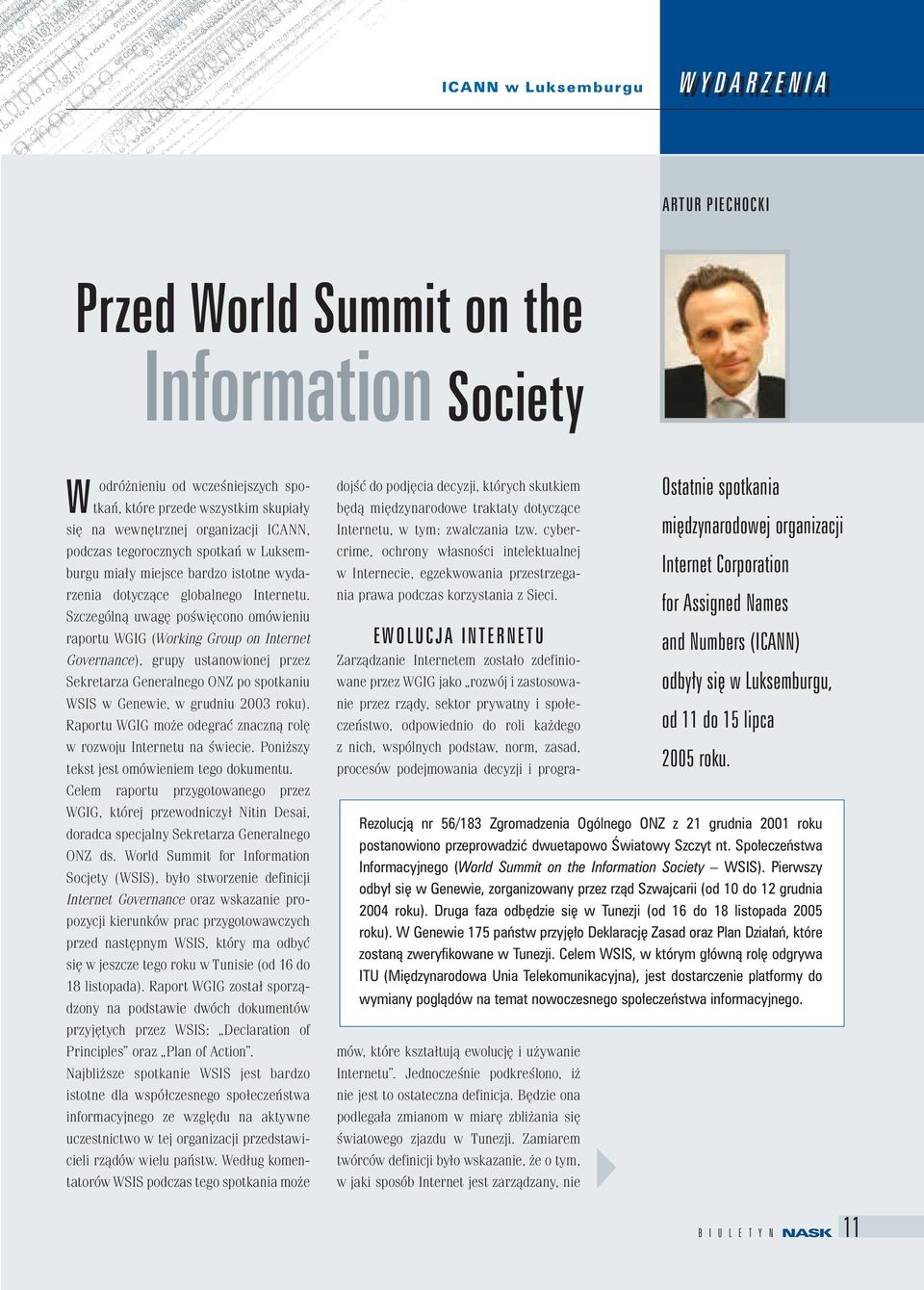 Szczególną uwagę poświęcono omówieniu raportu WGIG (Working Group on Internet Governance), grupy ustanowionej przez Sekretarza Generalnego ONZ po spotkaniu WSIS w Genewie, w grudniu 2003 roku).