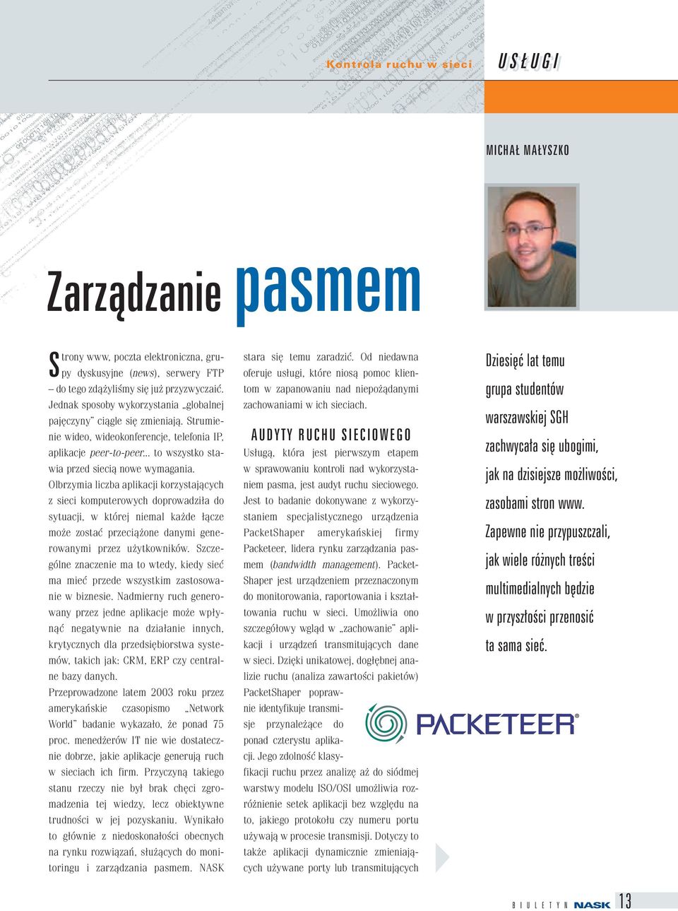 Olbrzymia liczba aplikacji korzystających z sieci komputerowych doprowadziła do sytuacji, w której niemal każde łącze może zostać przeciążone danymi generowanymi przez użytkowników.