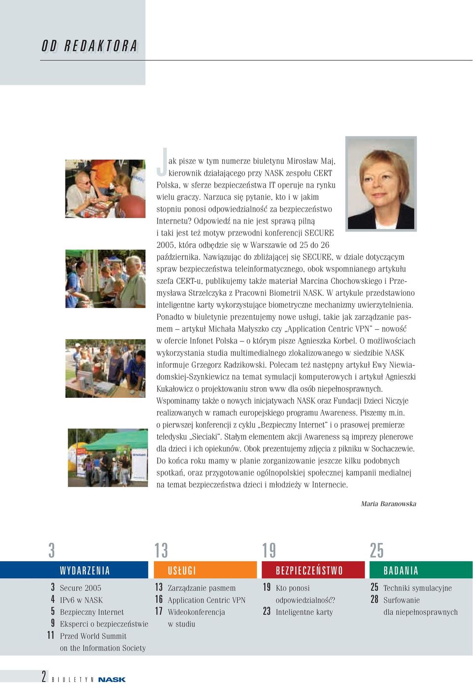 Odpowiedź na nie jest sprawą pilną i taki jest też motyw przewodni konferencji SECURE 2005, która odbędzie się w Warszawie od 25 do 26 października.