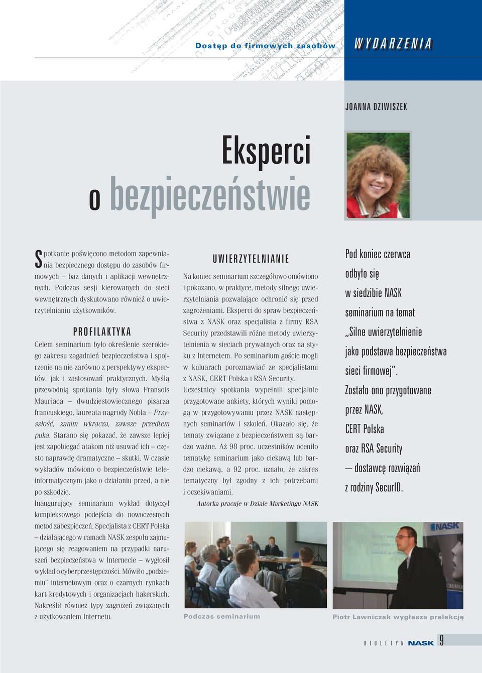 P R O F I L A K T Y K A Celem seminarium było określenie szerokiego zakresu zagadnień bezpieczeństwa i spojrzenie na nie zarówno z perspektywy ekspertów, jak i zastosowań praktycznych.