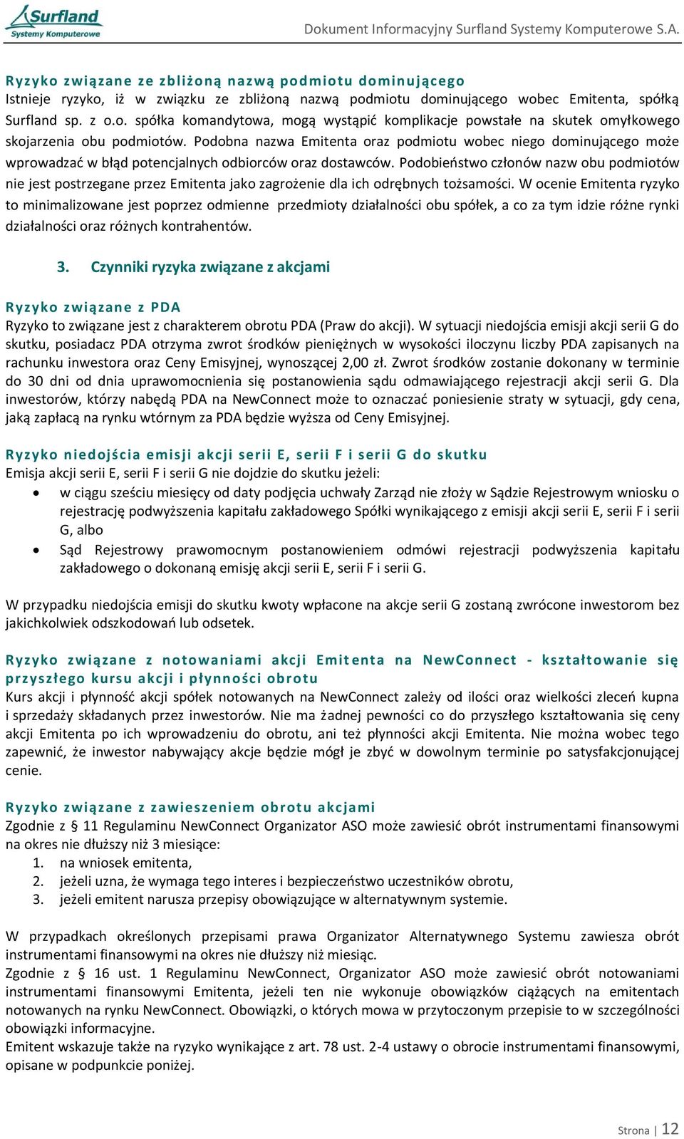 Podobieostwo członów nazw obu podmiotów nie jest postrzegane przez Emitenta jako zagrożenie dla ich odrębnych tożsamości.