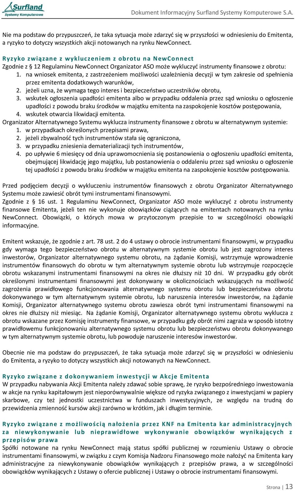 na wniosek emitenta, z zastrzeżeniem możliwości uzależnienia decyzji w tym zakresie od spełnienia przez emitenta dodatkowych warunków, 2.