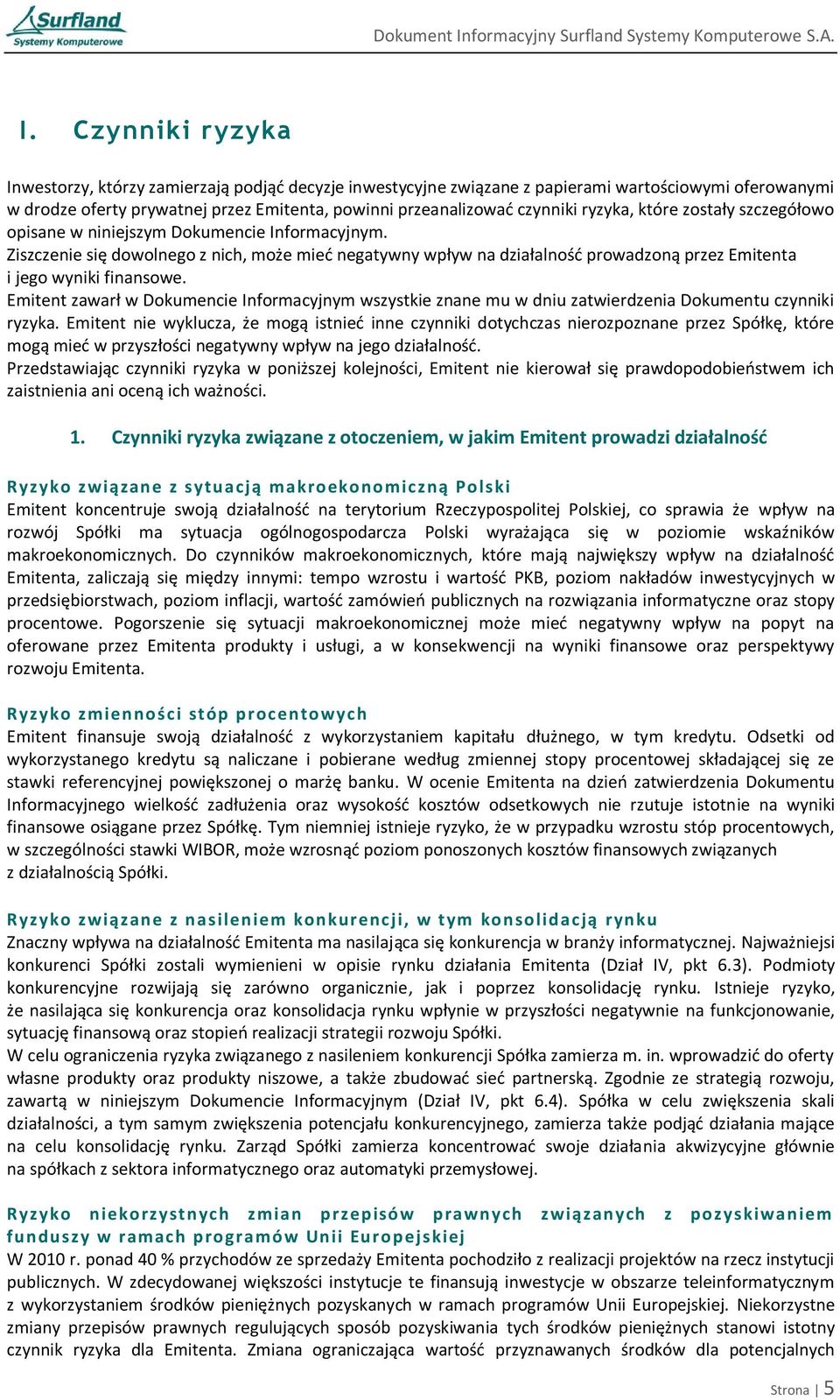 Ziszczenie się dowolnego z nich, może mied negatywny wpływ na działalnośd prowadzoną przez Emitenta i jego wyniki finansowe.