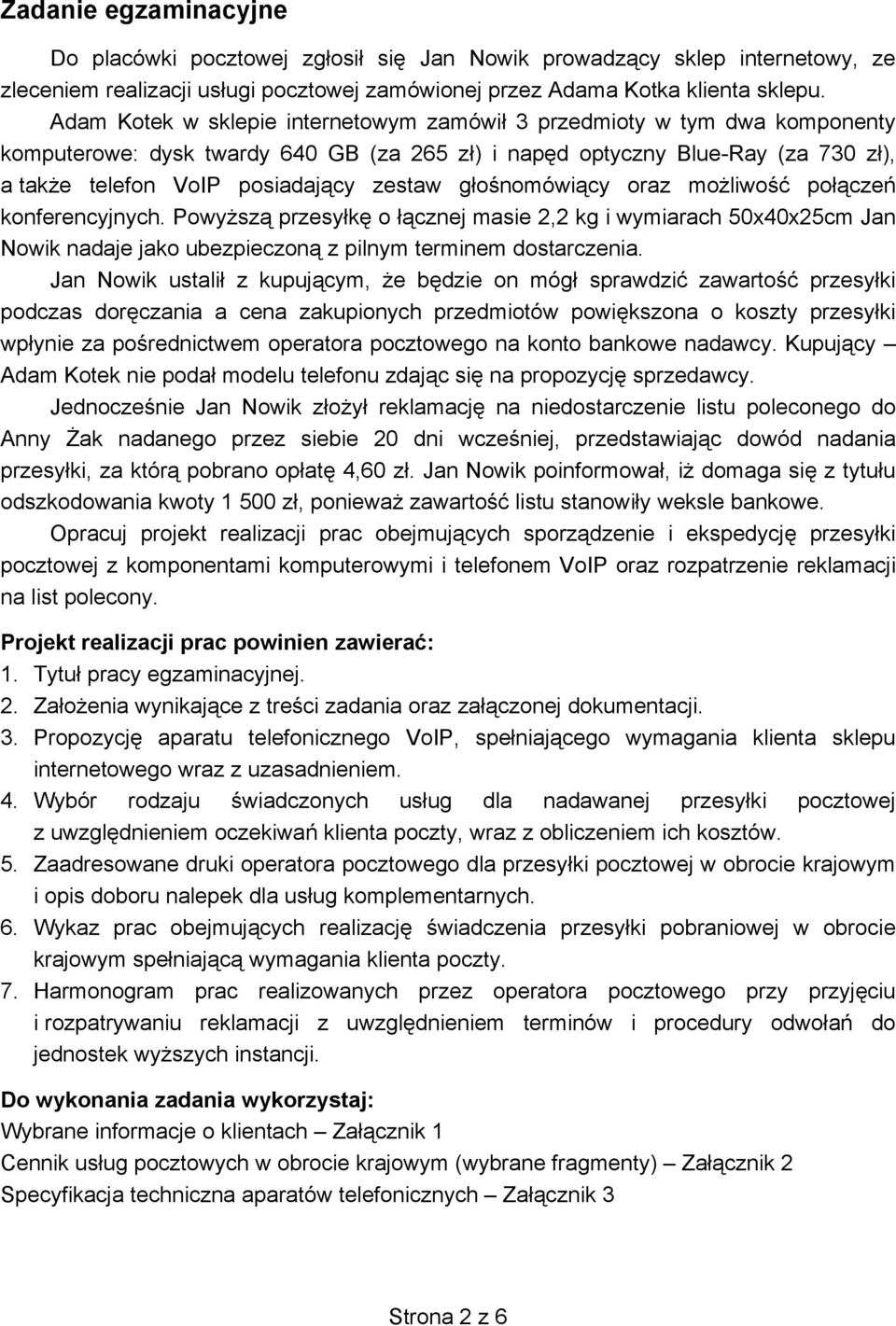 głośnomówiący oraz możliwość połączeń konferencyjnych. Powyższą przesyłkę o łącznej masie 2,2 kg i wymiarach 50x40x25cm Jan Nowik nadaje jako ubezpieczoną z pilnym terminem dostarczenia.