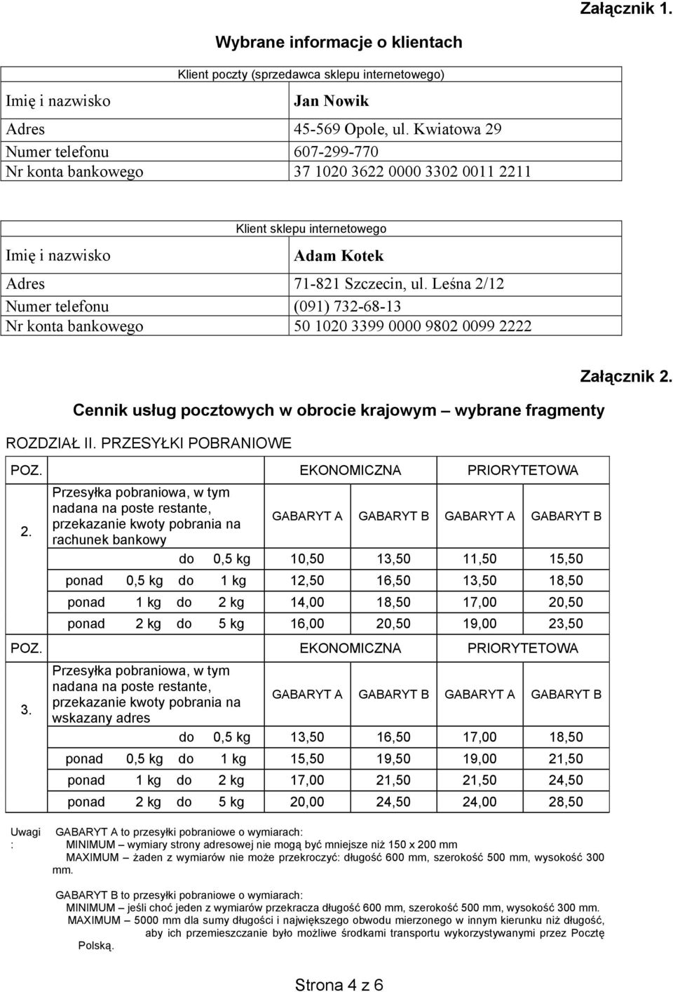 Leśna 2/12 Numer telefonu (091) 732-68-13 Nr konta bankowego 50 1020 3399 0000 9802 0099 2222 Cennik usług pocztowych w obrocie krajowym wybrane fragmenty ROZDZIAŁ II. PRZESYŁKI POBRANIOWE POZ.