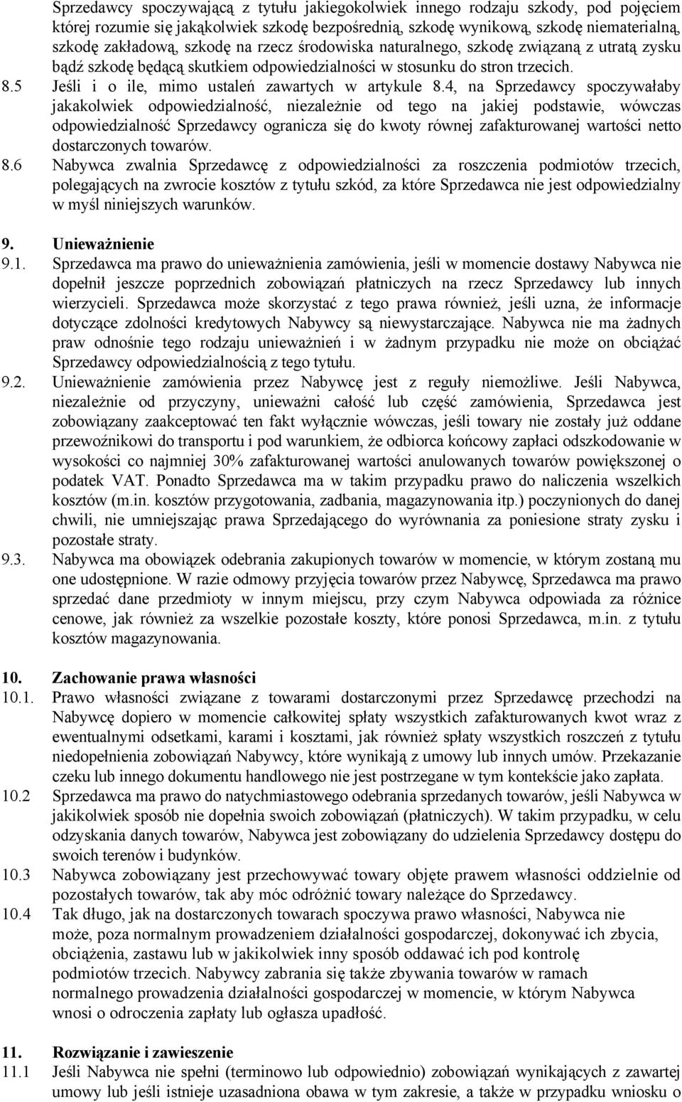 4, na Sprzedawcy spoczywałaby jakakolwiek odpowiedzialność, niezależnie od tego na jakiej podstawie, wówczas odpowiedzialność Sprzedawcy ogranicza się do kwoty równej zafakturowanej wartości netto