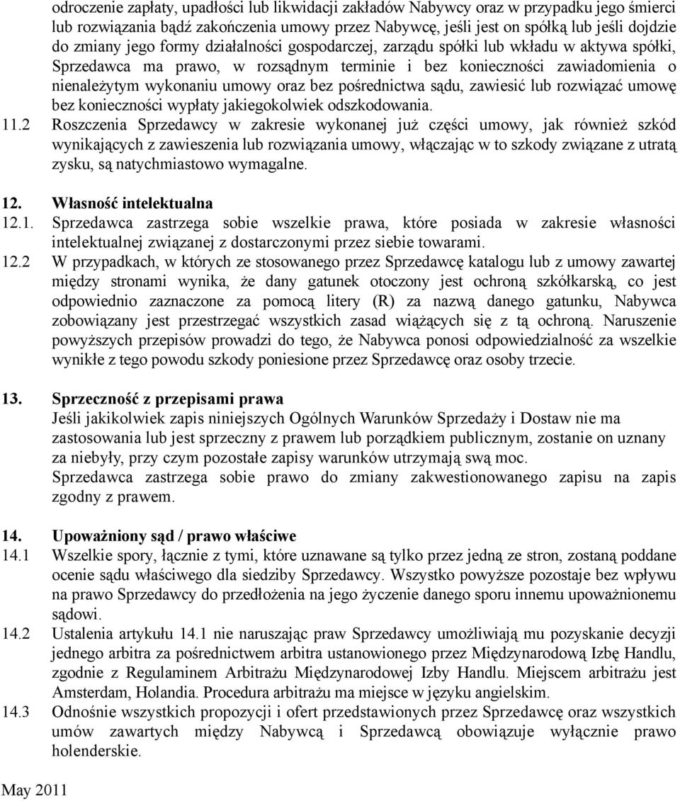 pośrednictwa sądu, zawiesić lub rozwiązać umowę bez konieczności wypłaty jakiegokolwiek odszkodowania. 11.