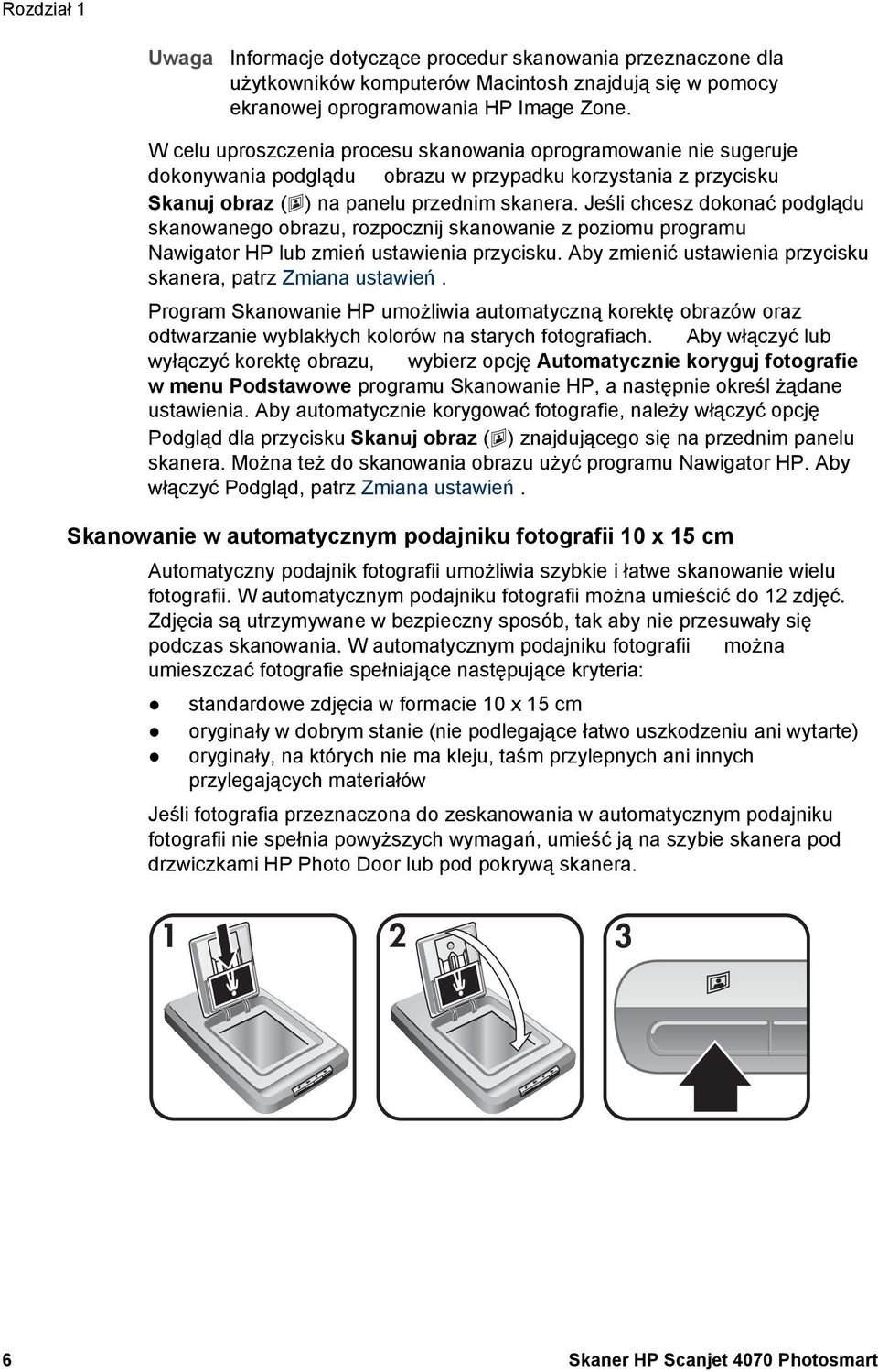 Jeśli chcesz dokonać podglądu skanowanego obrazu, rozpocznij skanowanie z poziomu programu Nawigator HP lub zmień ustawienia przycisku. Aby zmienić ustawienia przycisku skanera, patrz Zmiana ustawień.