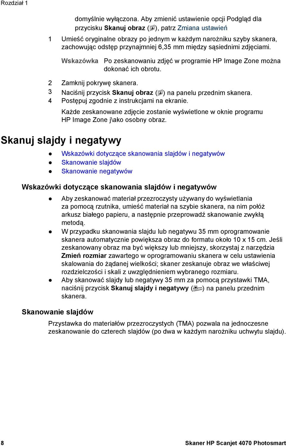 mm między sąsiednimi zdjęciami. Wskazówka Po zeskanowaniu zdjęć w programie HP Image Zone można dokonać ich obrotu. 2 Zamknij pokrywę skanera.