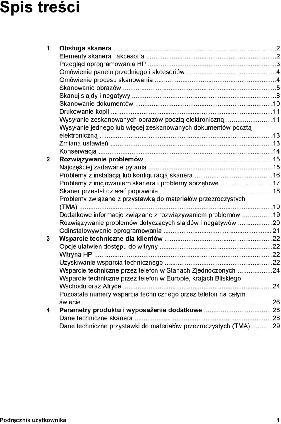 ..11 Wysyłanie jednego lub więcej zeskanowanych dokumentów pocztą elektroniczną...13 Zmiana ustawień...13 Konserwacja...14 2 Rozwiązywanie problemów...15 Najczęściej zadawane pytania.