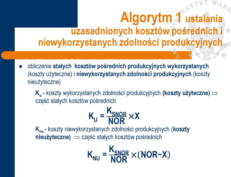 u - koszty wykorzystanych zdolności produkcyjnych (koszty użyteczne) część stałych kosztów pośrednich K U = K SNOR NOR X K nu