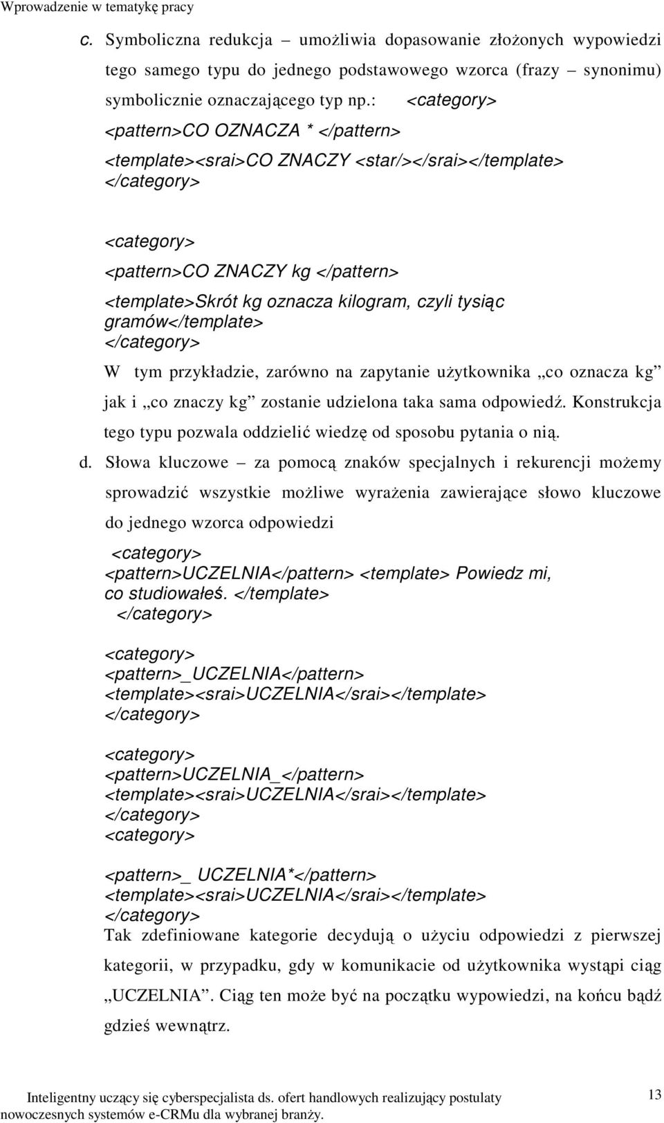 tysiąc gramów</template> </category> W tym przykładzie, zarówno na zapytanie użytkownika co oznacza kg jak i co znaczy kg zostanie udzielona taka sama odpowiedź.