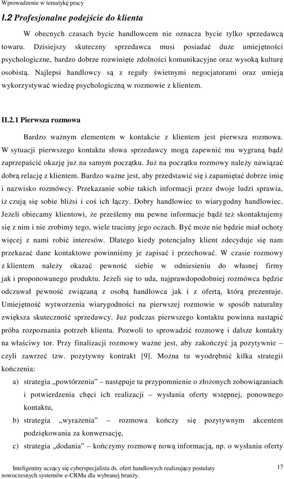 Najlepsi handlowcy są z reguły świetnymi negocjatorami oraz umieją wykorzystywać wiedzę psychologiczną w rozmowie z klientem. II.2.