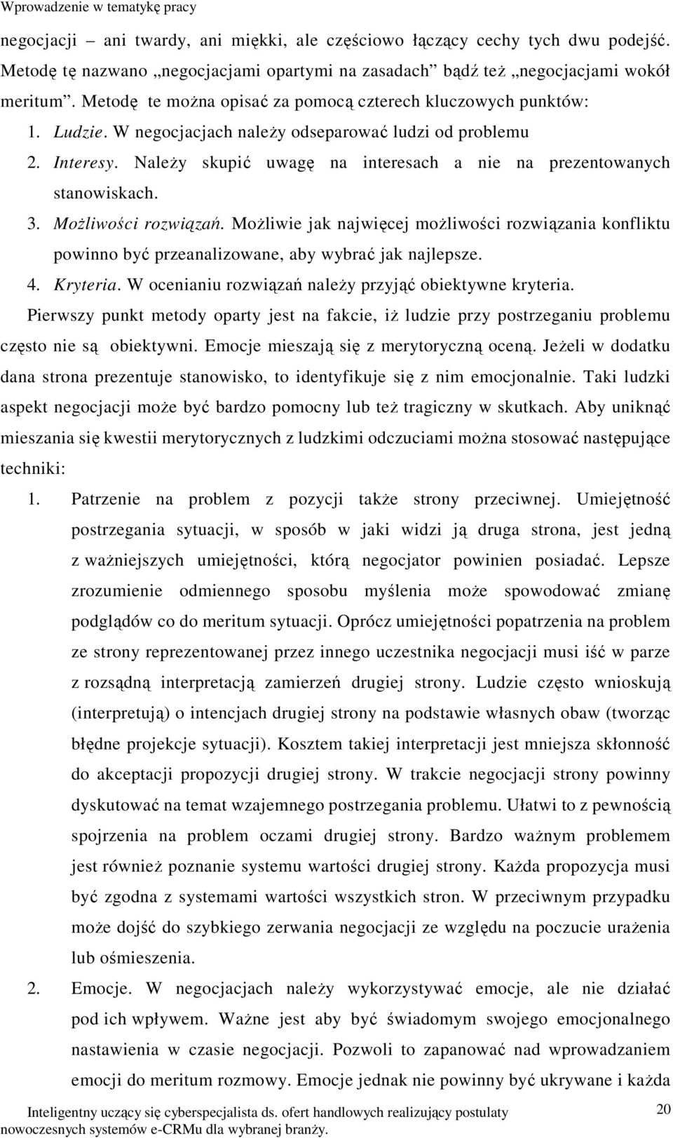 Należy skupić uwagę na interesach a nie na prezentowanych stanowiskach. 3. Możliwości rozwiązań.