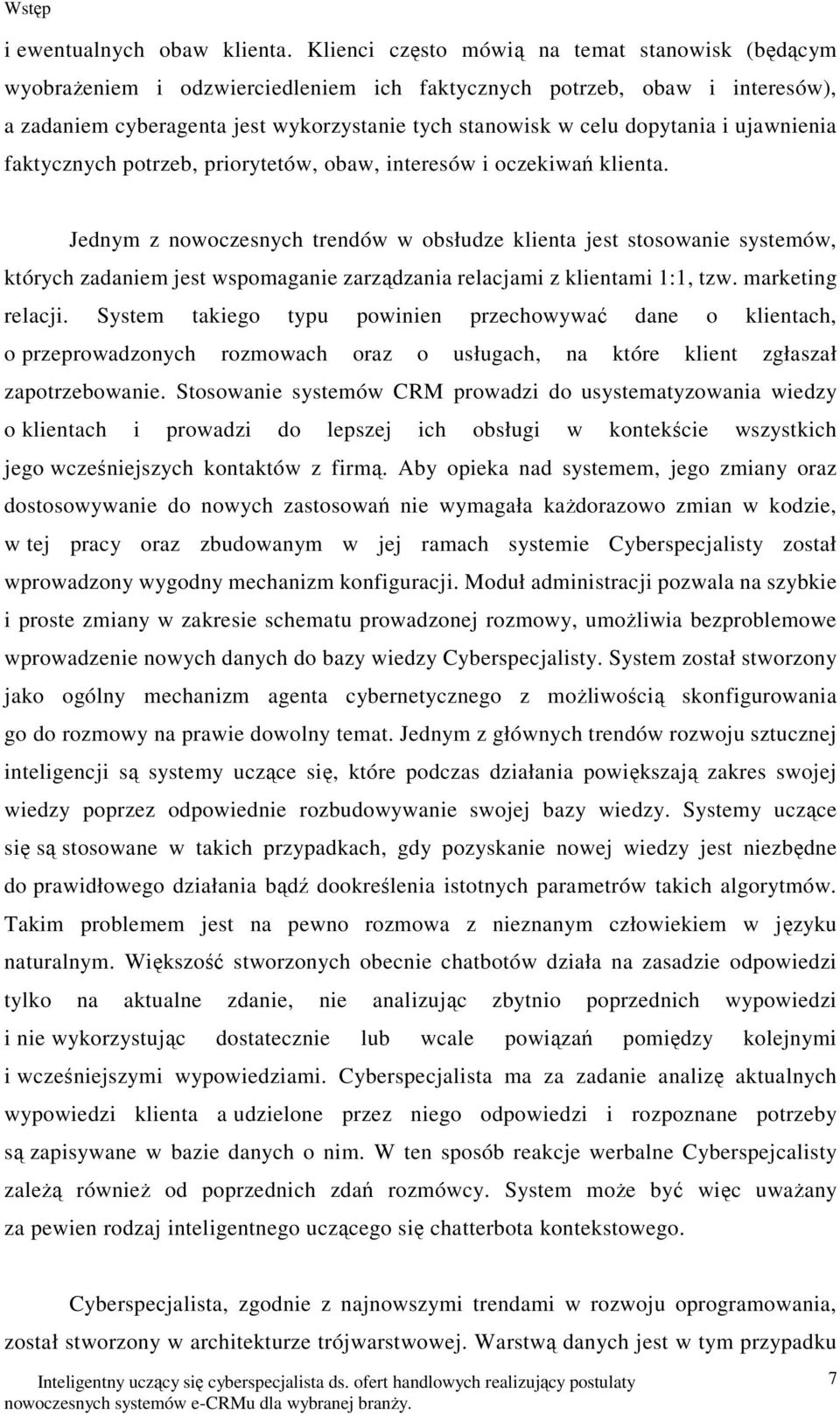 i ujawnienia faktycznych potrzeb, priorytetów, obaw, interesów i oczekiwań klienta.