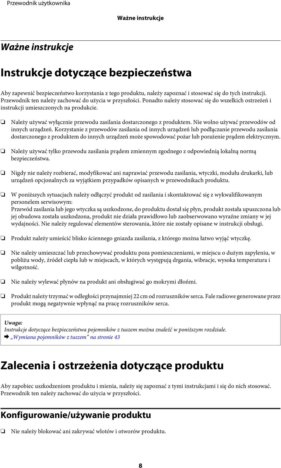 Należy używać wyłącznie przewodu zasilania dostarczonego z produktem. Nie wolno używać przewodów od innych urządzeń.