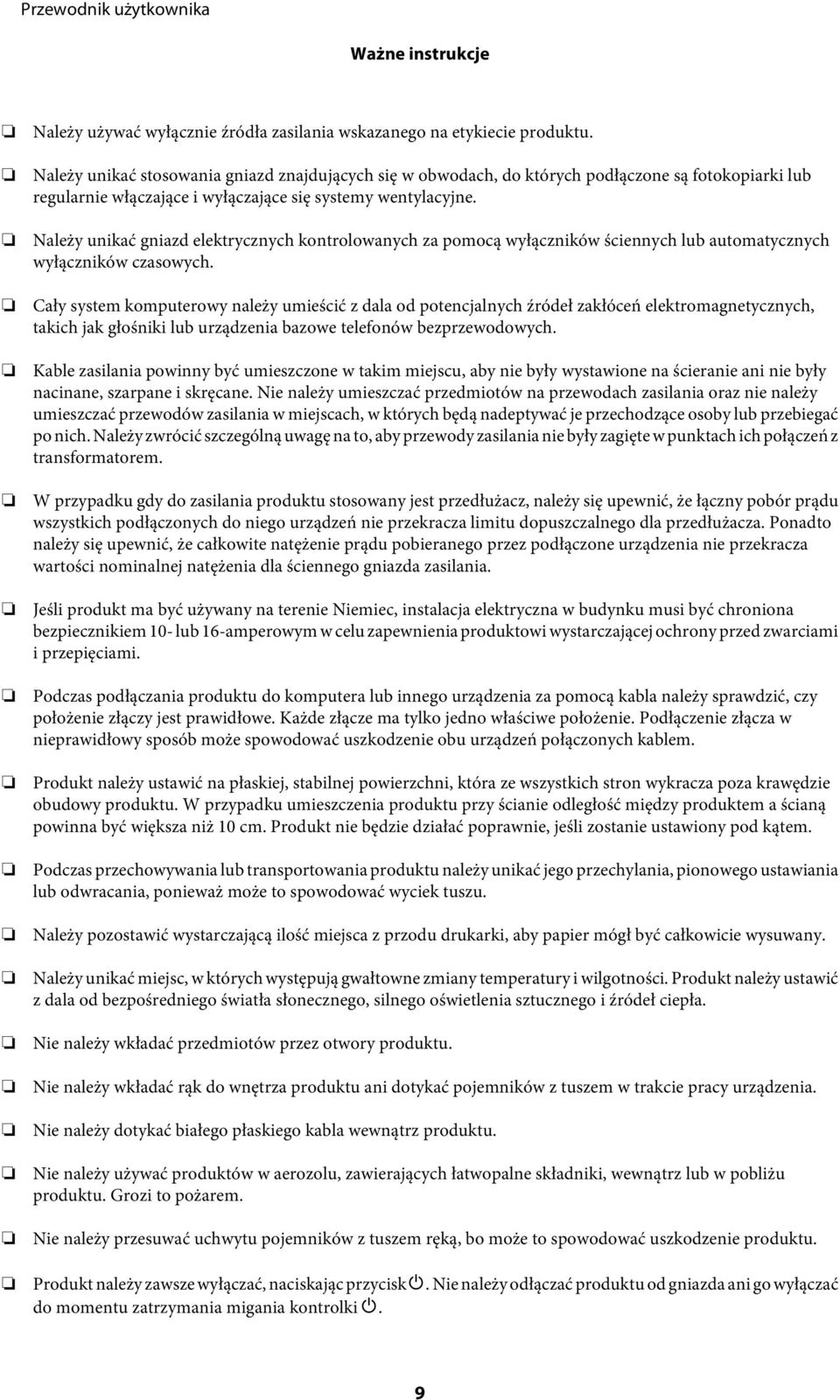 Należy unikać gniazd elektrycznych kontrolowanych za pomocą wyłączników ściennych lub automatycznych wyłączników czasowych.