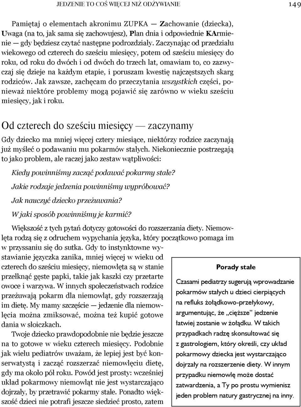 Zaczynając od przedziału wiekowego od czterech do sześciu miesięcy, potem od sześciu miesięcy do roku, od roku do dwóch i od dwóch do trzech lat, omawiam to, co zazwyczaj się dzieje na każdym etapie,