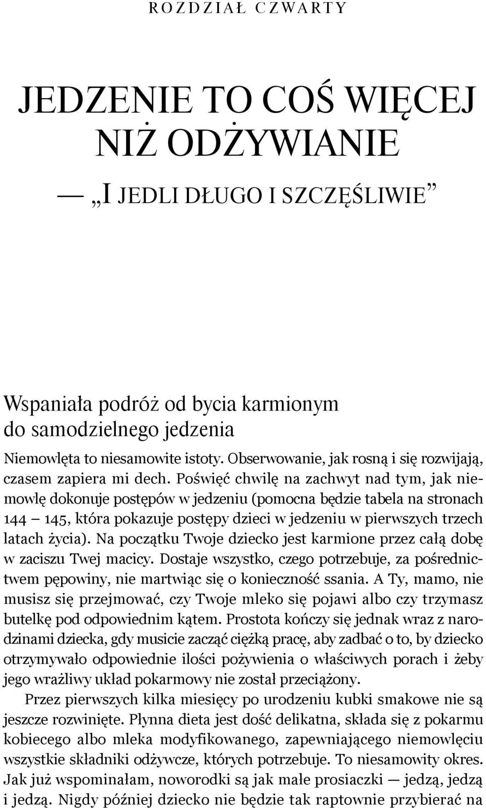 Poświęć chwilę na zachwyt nad tym, jak niemowlę dokonuje postępów w jedzeniu (pomocna będzie tabela na stronach 144 145, która pokazuje postępy dzieci w jedzeniu w pierwszych trzech latach życia).