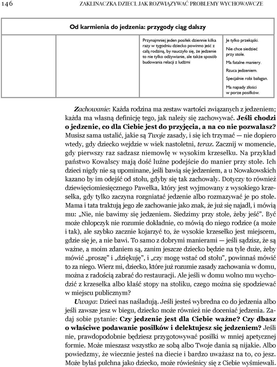 jedzenie to nie tylko odżywianie, ale także sposób budowania relacji z ludźmi Je tylko przekąski. Nie chce siedzieć przy stole. Ma fatalne maniery. Rzuca jedzeniem. Specjalnie robi bałagan.